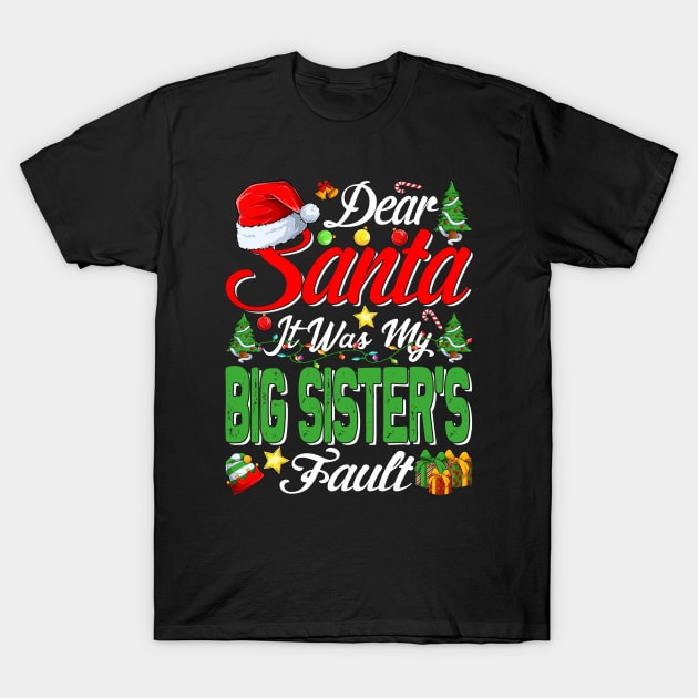 Dear Santa It Was My Big Sisters Fault Christmas Funny Chirtmas Gift T-Shirt by intelus